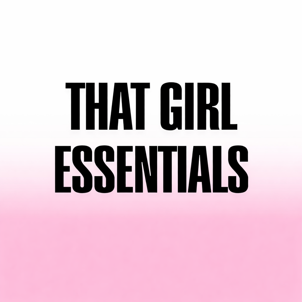 THAT GIRL ESSENTIALS